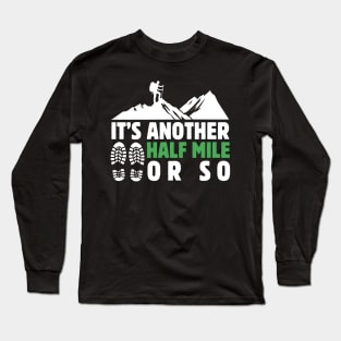 It's Another Half Mile Or So Hiking Lover Dad Funny Birthday Sayings Long Sleeve T-Shirt